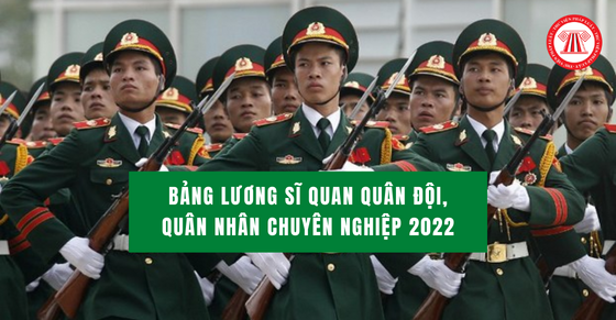 Bảng lương sĩ quan quân đội, quân nhân chuyên nghiệp 2022