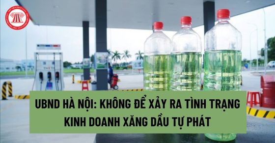 UBND Hà Nội: Không để xảy ra tình trạng kinh doanh xăng dầu tự phát