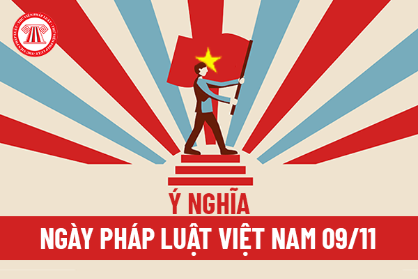 Ý nghĩa ngày Pháp luật Việt Nam 09/11