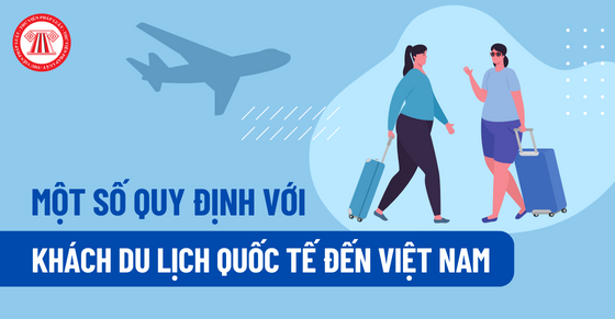 Một số quy định với khách du lịch quốc tế đến Việt Nam