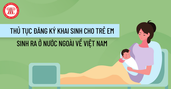 Thủ tục đăng ký khai sinh cho trẻ em sinh ra ở nước ngoài về Việt Nam