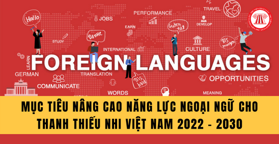 Mục tiêu nâng cao năng lực ngoại ngữ cho thanh thiếu nhi Việt Nam 2022 - 2030
