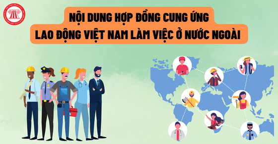Nội dung hợp đồng cung ứng lao động Việt Nam làm việc ở nước ngoài 