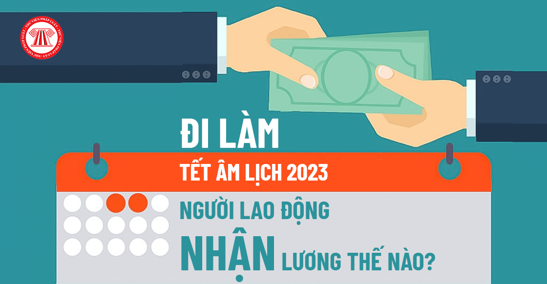 Đi làm Tết Âm lịch 2023, người lao động nhận lương thế nào?