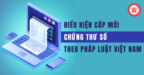 Điều kiện cấp mới chứng thư số theo pháp luật Việt Nam