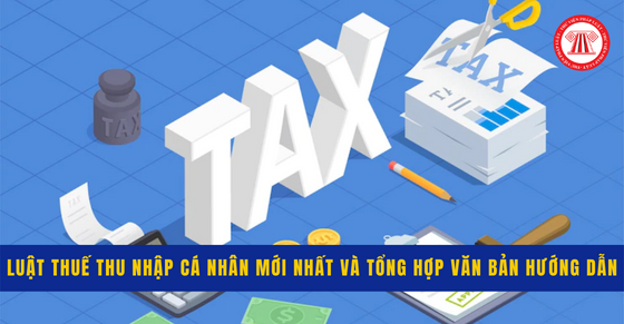 Luật Thuế thu nhập cá nhân mới nhất và tổng hợp văn bản hướng dẫn