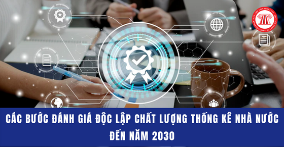 Các bước đánh giá độc lập chất lượng thống kê nhà nước đến năm 2030