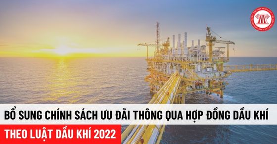 Bổ sung chính sách ưu đãi thông qua hợp đồng dầu khí theo Luật Dầu khí 2022