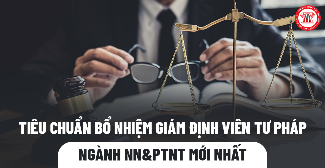 Tiêu chuẩn bổ nhiệm giám định viên tư pháp ngành NN&PTNT mới nhất