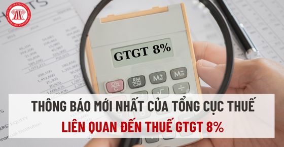 Thông báo mới nhất của Tổng cục Thuế liên quan đến thuế GTGT 8%