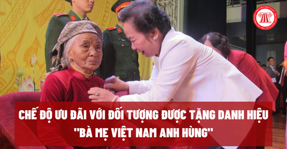 Chế độ ưu đãi với đối tượng được tặng danh hiệu “Bà mẹ Việt Nam anh hùng”