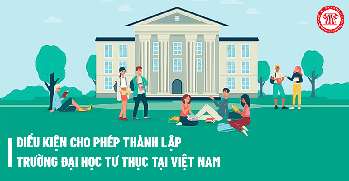 Điều kiện cho phép thành lập trường đại học tư thục tại Việt Nam