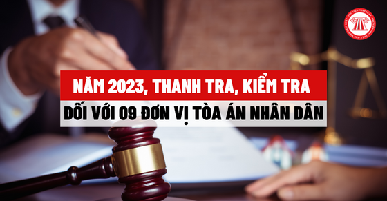 Năm 2023, thanh tra, kiểm tra đối với 09 đơn vị Tòa án nhân dân