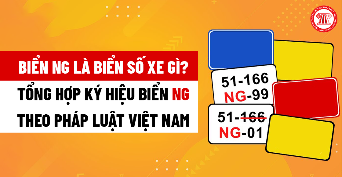 Biển số xe cộ NG là biển khơi số xe cộ gì? Tổng thích hợp ký hiệu biển khơi NG theo dõi pháp lý Việt Nam