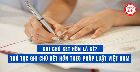 Ghi chú kết hôn là gì? Thủ tục ghi chú kết hôn theo pháp luật Việt Nam