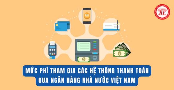 Mức phí tham gia các Hệ thống thanh toán qua Ngân hàng Nhà nước Việt Nam