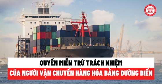 Quyền miễn trách nhiệm của người vận chuyển hàng hóa bằng đường biển