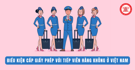 Điều kiện cấp giấy phép với tiếp viên hàng không ở Việt Nam
