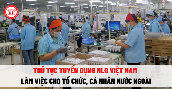 Thủ tục tuyển dụng NLĐ Việt Nam làm việc cho tổ chức, cá nhân nước ngoài 