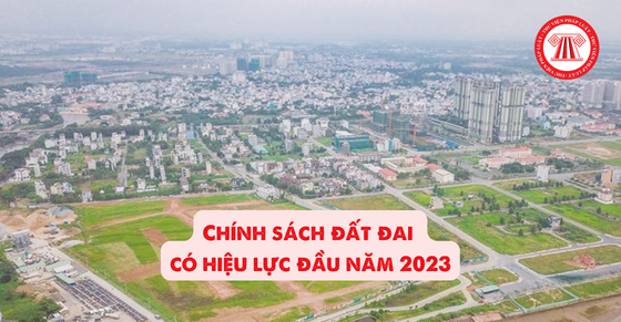 Chính sách đất đai có hiệu lực đầu năm 2023
