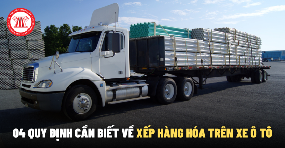 04 quy định cần biết về xếp hàng hóa trên xe ô tô