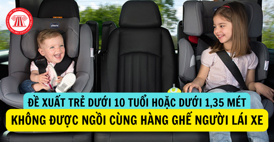 Đề xuất trẻ dưới 10 tuổi hoặc dưới 1,35 mét không được ngồi cùng hàng ghế người lái xe