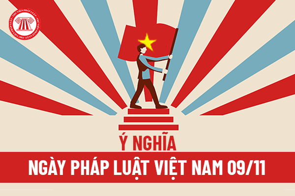 Ngày Pháp luật Việt Nam 09/11 năm 2023: Nguồn gốc và ý nghĩa