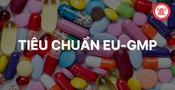 Các loại thuốc uống đạt tiêu chuẩn EU-GMP phải như thế nào