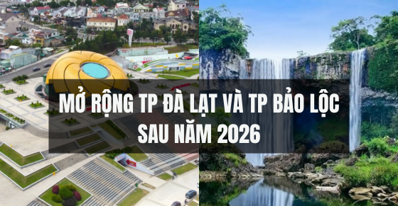 Sẽ mở rộng thành phố Đà Lạt và Bảo Lộc sau năm 2026