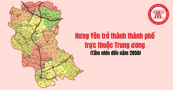 Tầm nhìn Hưng Yên trở thành thành phố trực thuộc Trung ương vào năm 2050