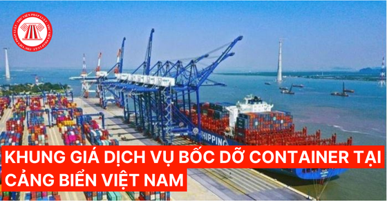 Khung giá dịch vụ bốc dỡ container tại cảng biển Việt Nam