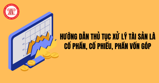 Đề xuất hướng dẫn thủ tục xử lý tài sản đặc thù là cổ phần, cổ phiếu, phần vốn góp trong thi hành án dân sự