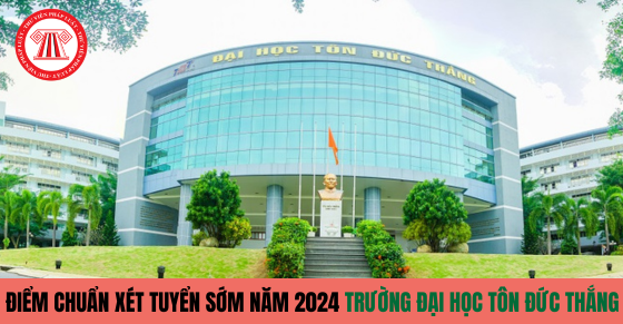 Điểm chuẩn xét tuyển sớm năm 2024 Trường Đại học Tôn Đức Thắng