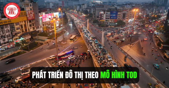 Phát triển đô thị theo mô hình TOD tại Thủ đô Hà Nội