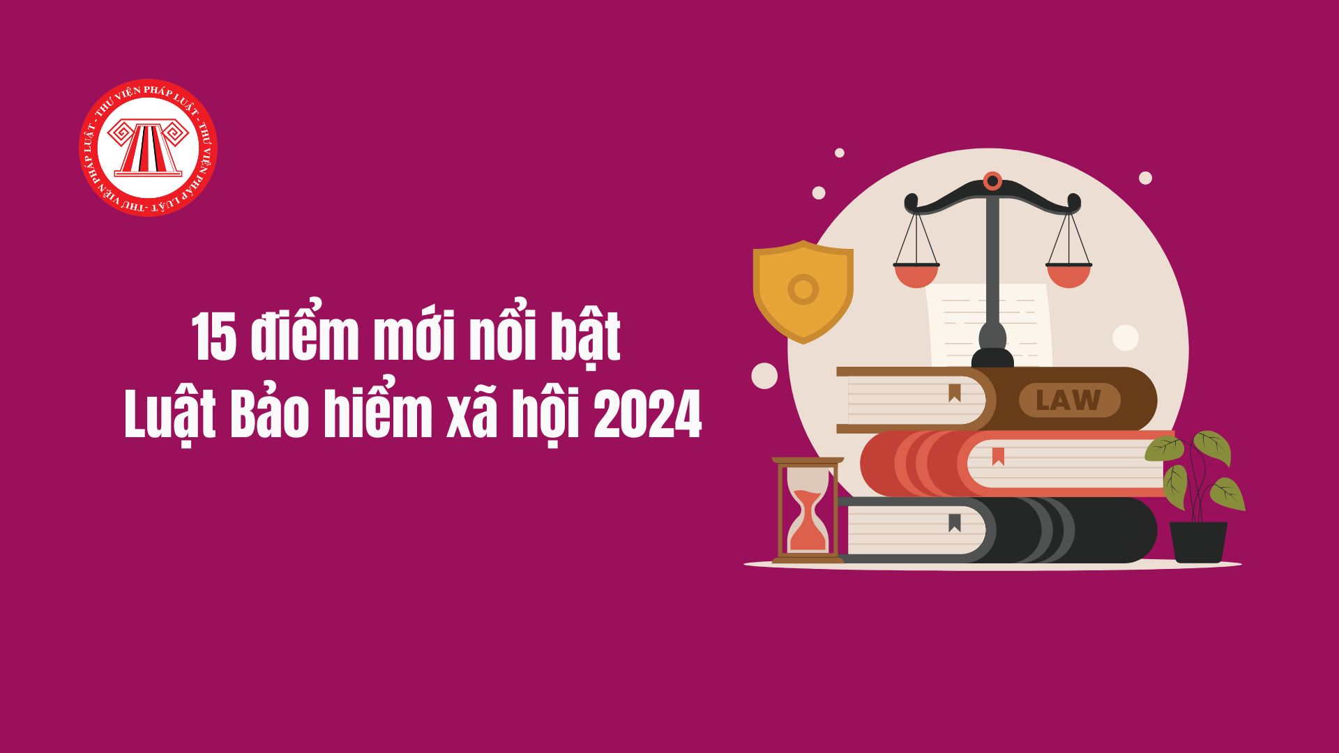 15 điểm mới Luật Bảo hiểm xã hội 2024 