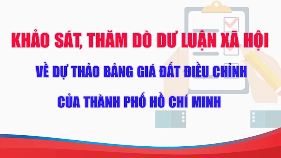 Khảo sát, thăm dò dư luận xã hội về dự thảo Bảng giá đất điều chỉnh của Thành phố Hồ Chí Minh