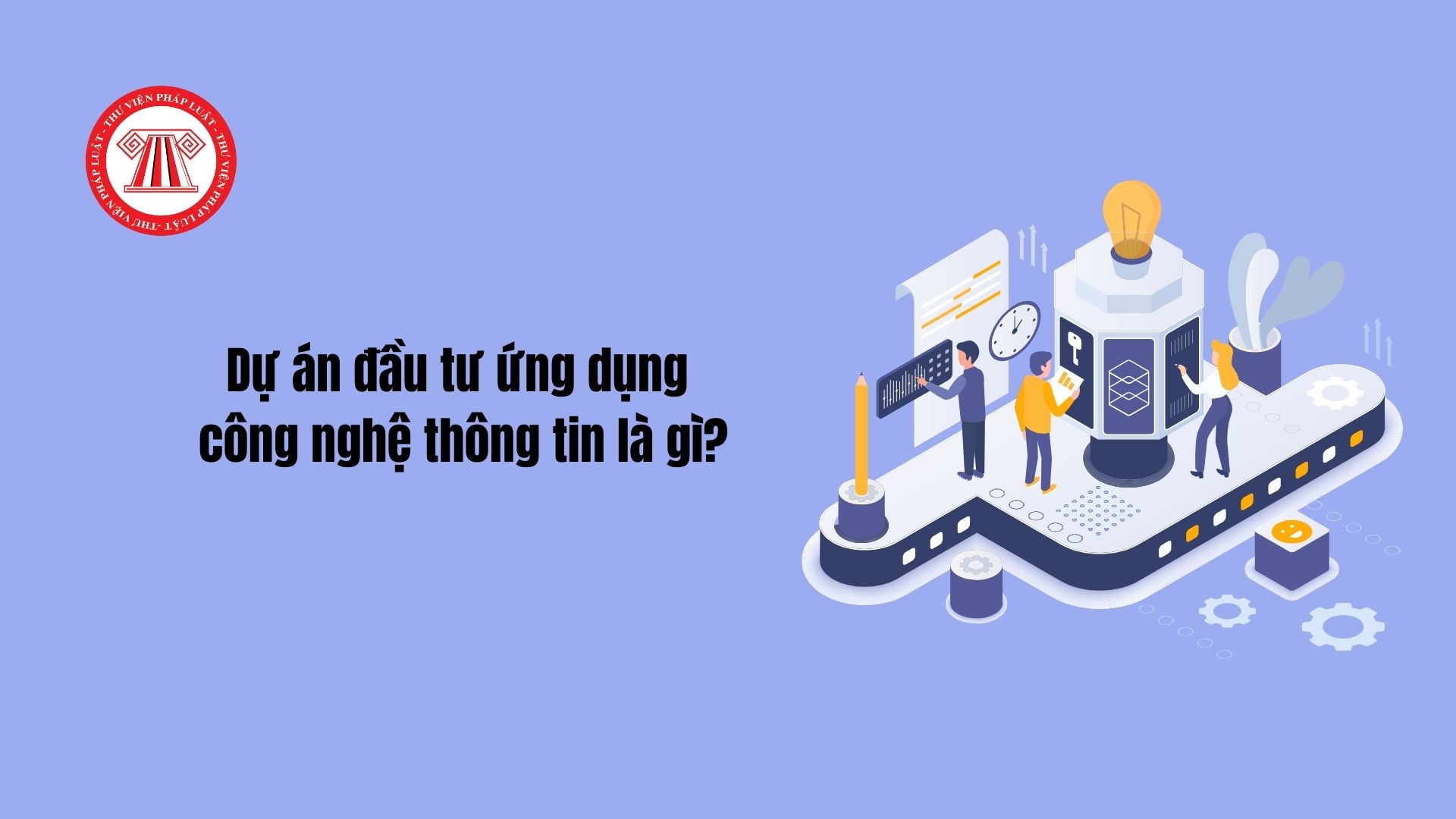 Thế nào là dự án đầu tư ứng dụng công nghệ thông tin?