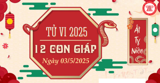 Tử vi 12 con giáp hôm nay ngày 03/5/2025 tốt hay xấu, thông tin chi tiết