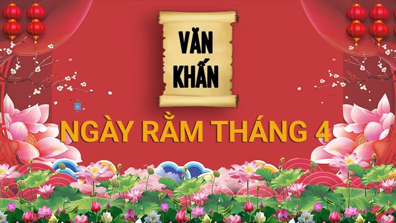 Văn khấn rằm tháng 4 âm lịch 2025 cầu bình an, tài lộc chuẩn nhất