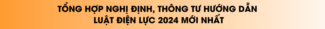 Tổng hợp Nghị định, Thông tư hướng dẫn Luật Điện lực 2024 mới nhất