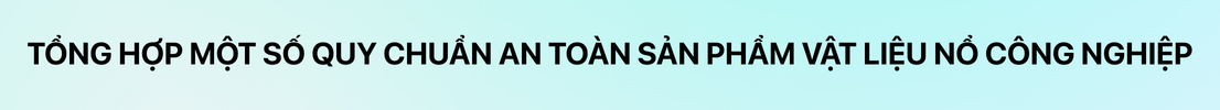 Tổng hợp một số quy chuẩn an toàn sản phẩm vật liệu nổ công nghiệp