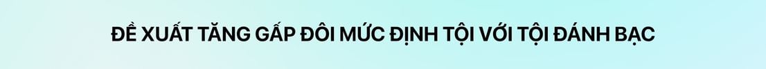 Đề xuất tăng gấp đôi mức định tội với tội đánh bạc