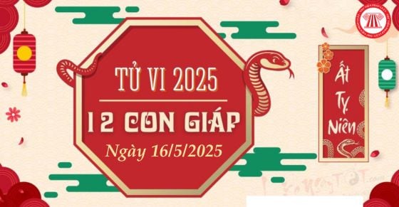 Tử vi tài lộc 12 con giáp, tử vi 12 con giáp ngày 16/5/2025 về công việc, tình cảm chi tiết nhất