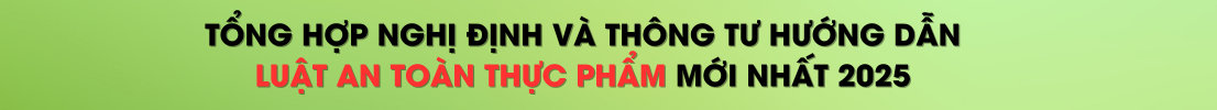 Tổng hợp Nghị định và Thông tư hướng dẫn Luật An toàn thực phẩm mới nhất 2025