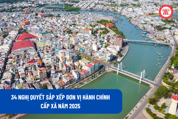 Toàn bộ 34 Nghị quyết sắp xếp đơn vị hành chính cấp xã năm 2025 của UBTVQH