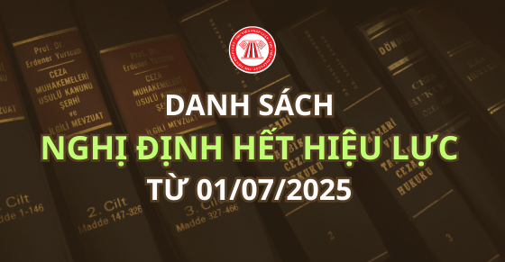 Danh sách Nghị định hết hiệu lực từ ngày 01/07/2025 