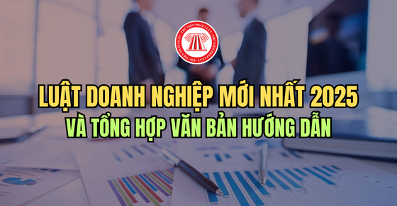 Luật Doanh nghiệp mới nhất 2025 và tổng hợp văn bản hướng dẫn