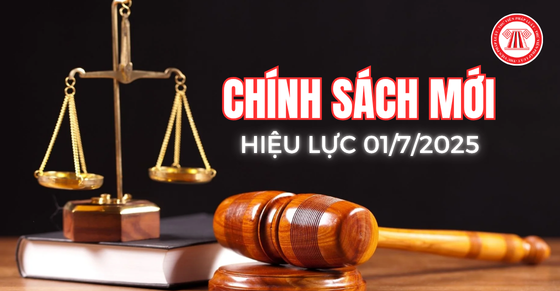 Những chính sách mới có hiệu lực từ ngày 01/7/2025
