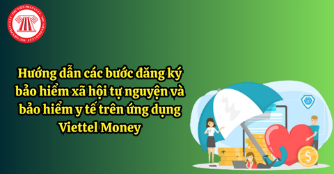 Hướng dẫn các bước đăng ký bảo hiểm xã hội tự nguyện và bảo hiểm y tế trên ứng dụng Viettel Money