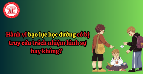 Hành vi bạo lực học đường có bị truy cứu trách nhiệm hình sự hay không? Phòng chống bạo lực học đường cần áp dụng những biện pháp nào? 